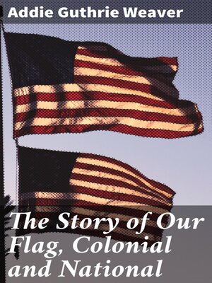 cover image of The Story of Our Flag, Colonial and National
